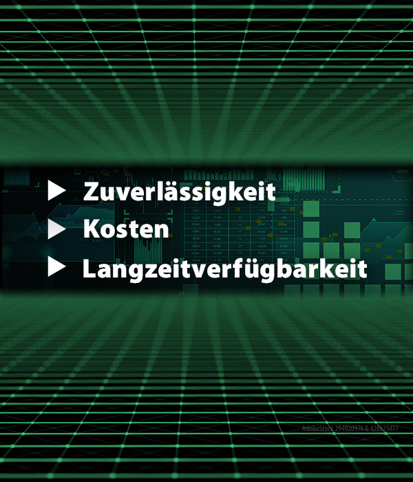 Zuverlässigkeit, Langzeitverfügbarkeit und Kosten